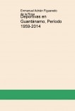 Deportivas en Guantánamo, Período 1959-2014