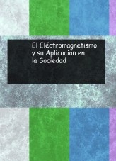 El Eléctromagnetismo y su Aplicación en la Sociedad