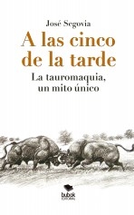 A las cinco de la tarde: La tauromaquia, un mito único