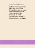 La Convención de La Haya para la Protección de Bienes Culturales en caso de Conflicto Armado de 1954 y su Segundo Protocolo de 1999: Aproximación, utilidad e implementación en España