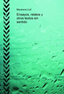 Ensayos, relatos y otros textos sin sentido