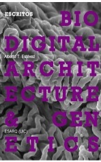 VERSIÓN ESPAÑOLA - Arquitectura Biodigital y Genética: Escritos