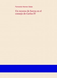 Un recurso de fuerza en el consejo de Carlos IV