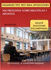 Libro Exámenes tipo Test para Oposiciones: 300 preguntas sobre Bibliotecas, Archivos, autor Lía González