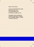 ATLAS GEOGRÁFICO DEL ESTADO DE LAS AUTONOMÍAS EN CASTILLA (1980-2012). Cartografía de tres décadas de cambios territoriales en Castilla y León, Cantabria, Madrid, La Rioja y Castilla-La Mancha.