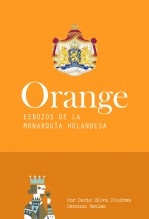 Orange. Esbozos de la Monarquía Holandesa