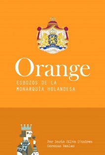 Orange. Esbozos de la Monarquía Holandesa