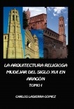 La arquitectura religiosa mudéjar del siglo XVI en Aragón. Tomo I