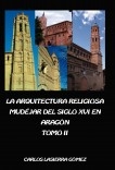 La arquitectura religiosa mudéjar del siglo XVI en Aragón. Tomo II