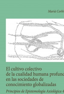 El cultivo colectivo de la cualidad humana profunda en las sociedades de conocimiento globalizadas. Principios de epistemología axiológica 4