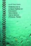 Didáctica de la Lengua Inglesa en Educación Secundaria: marco teórico  (Primera  Parte)