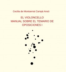 EL VIOLONCELLO: MANUAL SOBRE EL TEMARIO DE OPOSICIONES I