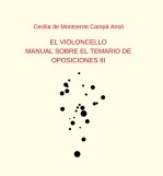 Libro EL VIOLONCELLO: MANUAL SOBRE EL TEMARIO DE OPOSIONES III, autor Cecilia de Montserrat Campa An