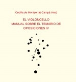 Libro EL VIOLONCELLO: MANUAL SOBRE EL TEMARIO DE OPOSICIONES IV, autor Cecilia de Montserrat Campa An