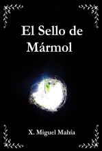 Libro El Sello de Mármol, autor X. Miguel Mahía