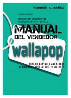 MANUAL DEL VENDEDOR DE WALLAPOP, DINERO RÁPIDO Y AVENTURAS VENDIENDO AQUELLO QUE YA NO USAS