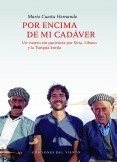 Por encima de mi cadáver. Un viajero sin paciencia por Siria, Líbano y la Turquía kurda