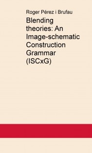 Blending theories: An Image-schematic Construction Grammar (ISCxG)