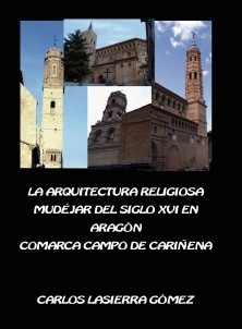 La arquitectura religiosa mudéjar del Siglo XVI en Aragón. Comarca Campo de Cariñena.