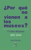 ¿POR QUÉ NO VIENEN A LOS MUSEOS? Quince años después 2001 - 2016