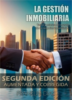 La Gestión Inmobiliaria - Teoría y práctica del mundo de los negocios inmobiliarios. Segunda edición aumentada y corregida