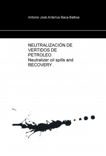 NEUTRALIZACIÓN DE VERTIDOS DE PETROLEO. Neutralizer oil spills and RECOVERY .SISTEMA Y PRODUCTO DESARROLLADO: N.P.D.R.A7