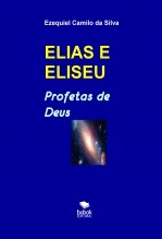 ELIAS E ELISEU - Profetas de Deus