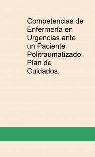 Competencias de Enfermería en Urgencias ante un Paciente Politraumatizado: Plan de Cuidados.