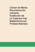 Cáncer de Mama. Reconstrucción mamaria: Sustitución de un Expansor tras Mastectomía por Prótesis Mamaria