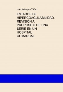 ESTADOS DE HIPERCOAGULABILIDAD. REVISIÓN A PROPÓSITO DE UNA SERIE EN UN HOSPITAL COMARCAL.