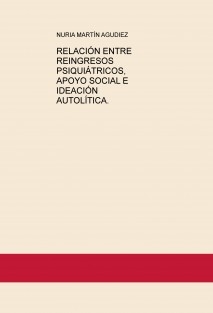 RELACIÓN ENTRE REINGRESOS PSIQUIÁTRICOS, APOYO SOCIAL E IDEACIÓN AUTOLÍTICA.