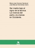 Ser madre bajo el signo de la técnica. La vivencia del parto y la crianza en Occidente.