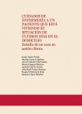 CUIDADOS DE ENFERMERÍA A UN PACIENTE QUE ESTÁ VIVIENDO SU SITUACIÓN DE ÚLTIMOS DÍAS EN EL DOMICILIO. Estudio de un caso en sesión clínica