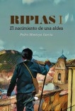 Ripias. El Nacimiento de una aldea. Parte I