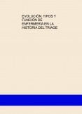 EVOLUCIÓN, TIPOS Y FUNCIÓN DE ENFERMERÍA EN LA HISTORIA DEL TRIAGE