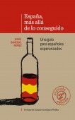 ESPAÑA, MÁS ALLÁ DE LO CONSEGUIDO. Una guía para españoles esperanzados (2ª Edición)