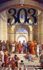 Libro 303 frases históricas, autor FRANCISCO SANCHEZ FERRERA