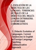 1. EVOLUCIÓN DE LA DIDÁCTICA DE LAS LENGUAS. TENDENCIAS ACTUALES DE LA DIDÁCTICA DEL INGLÉS LENGUA EXTRANJERA. LOS ENFOQUES COMUNICATIVOS