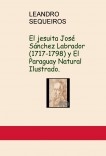 El jesuita José Sánchez Labrador (1717-1798) y El Paraguay Natural Ilustrado.