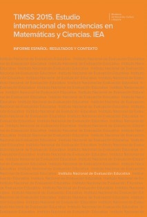 TIMSS 2015. ESTUDIO INTERNACIONAL DE TENDENCIAS EN MATEMÁTICAS Y CIENCIAS (IEA). INFORME ESPAÑOL: RESULTADOS Y CONTEXTO