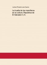 La huella de los mamíferos en la cultura: República de El Salvador C.A.