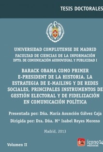 Barack Obama como primer e-president de la historia. La estrategia de e-mailing y de redes sociales, principales instrumentos de gestión electoral y de fidelización en comunicación política. VOL. II