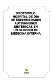 PROTOCOLO HOSPITAL DE DÍA DE ENFERMEDADES AUTOINMUNES SISTÉMICAS EN UN  SERVICO DE MEDICINA INTERNA