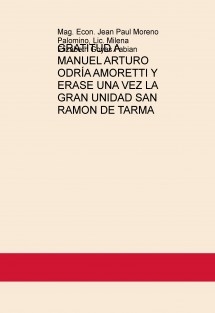 GRATITUD A MANUEL ARTURO ODRÍA AMORETTI Y ERASE UNA VEZ LA GRAN UNIDAD SAN RAMON DE TARMA