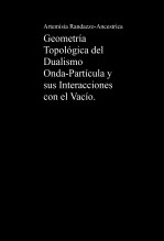 Geometría Topológica del Dualismo Onda-Partícula y sus Interacciones con el Vacío.