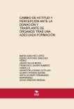 CAMBIO DE ACTITUD Y PERCEPCIÓN ANTE LA DONACIÓN Y TRASPLANTE DE ÓRGANOS TRAS UNA ADECUADA FORMACIÓN