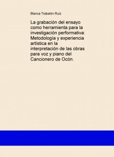 La grabación del ensayo como herramienta para la investigación performativa: Metodología y experiencia artística en la interpretación de las obras para voz y piano del Cancionero de Ocón.