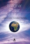 Imaginar y crear el futuro (Segunda edición, corregida y aumentada)