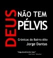 Deus não tem pélvis - Crónicas do Bairro Alto