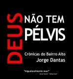 Deus não tem pélvis - Crónicas do Bairro Alto